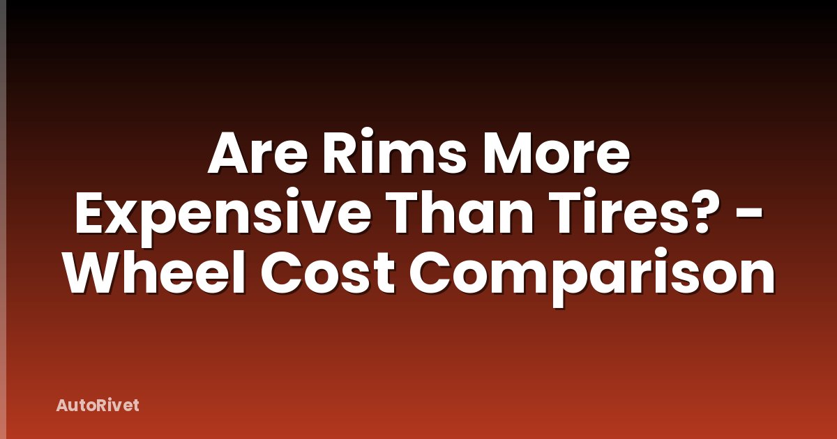 Are Rims More Expensive Than Tires? - Wheel Cost Comparison