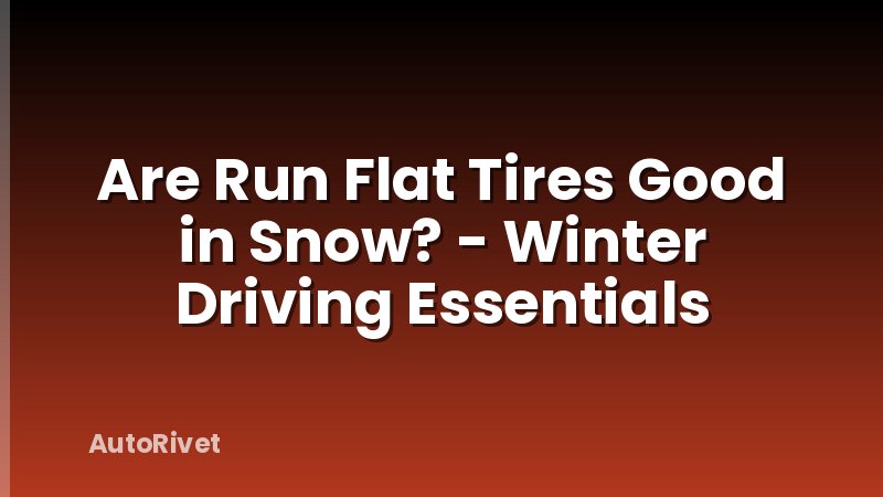 Are Run Flat Tires Good in Snow? - Winter Driving Essentials