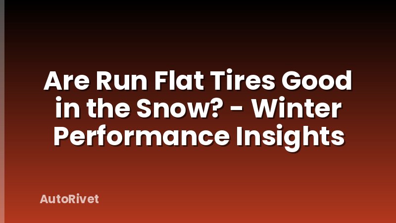Are Run Flat Tires Good in the Snow? - Winter Performance Insights