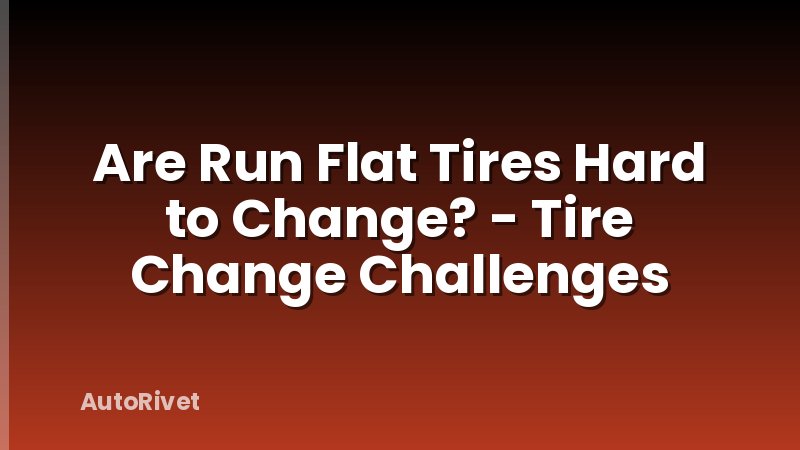 Are Run Flat Tires Hard to Change? - Tire Change Challenges