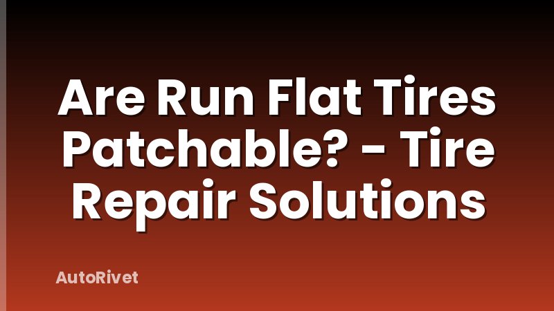 Are Run Flat Tires Patchable? - Tire Repair Solutions