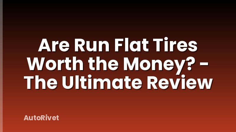 Are Run Flat Tires Worth the Money? - The Ultimate Review