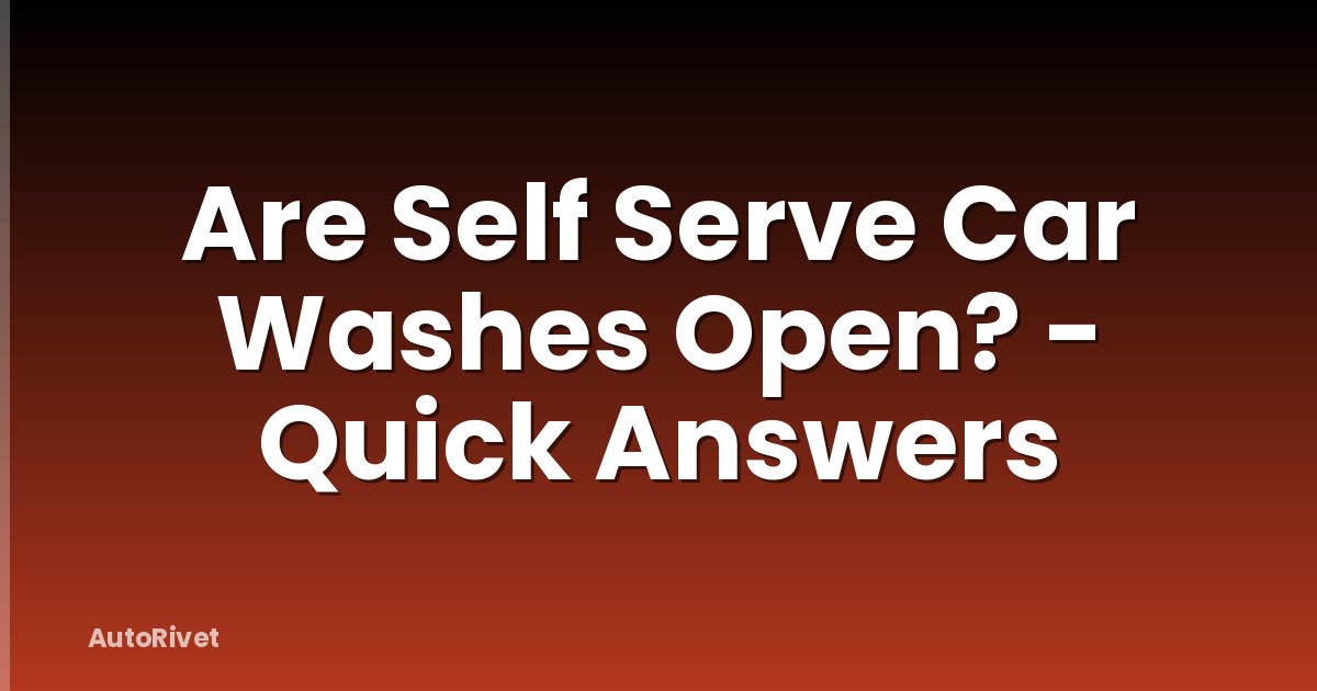 Are Self Serve Car Washes Open? - Quick Answers