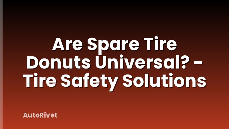 Are Spare Tire Donuts Universal? - Tire Safety Solutions