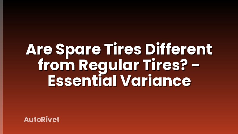 Are Spare Tires Different from Regular Tires? - Essential Variance