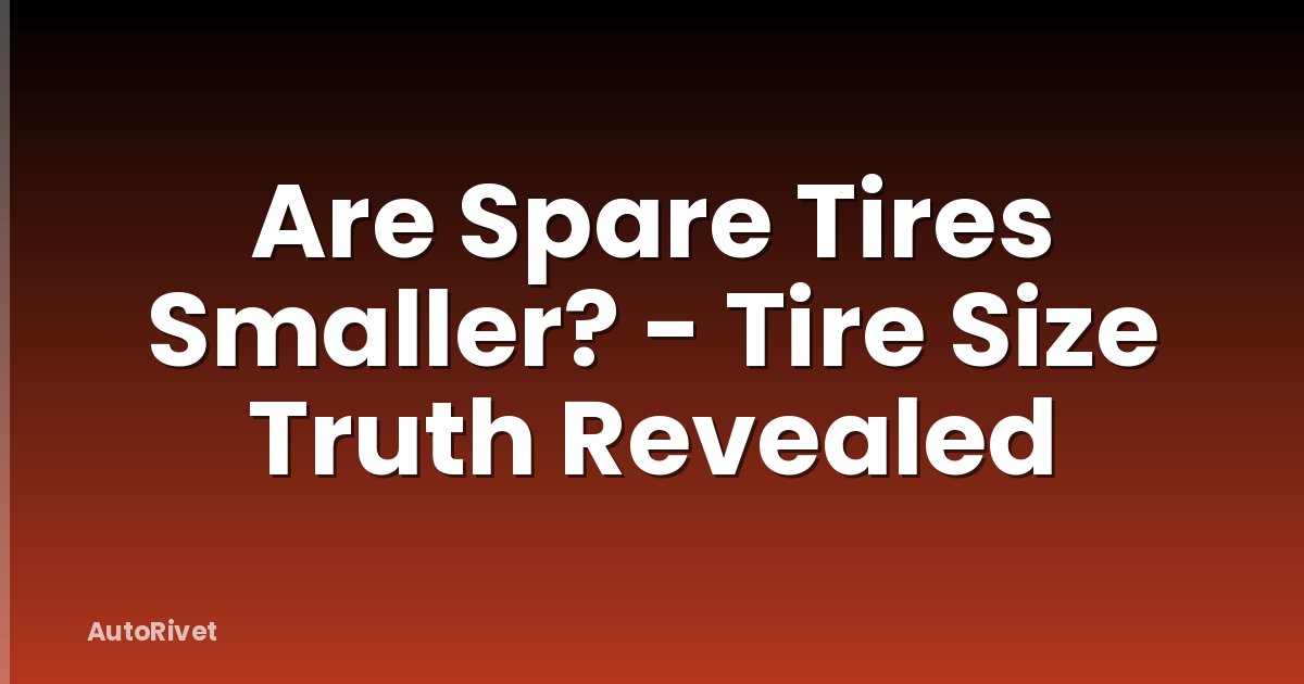 Are Spare Tires Smaller? - Tire Size Truth Revealed