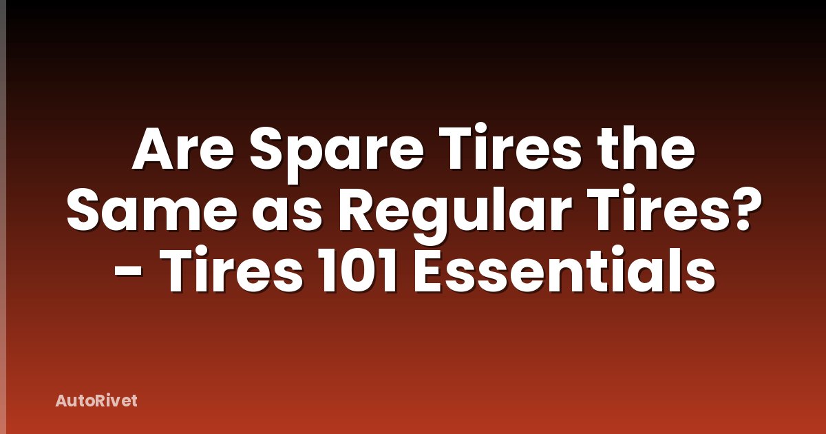 Are Spare Tires the Same as Regular Tires? - Tires 101 Essentials