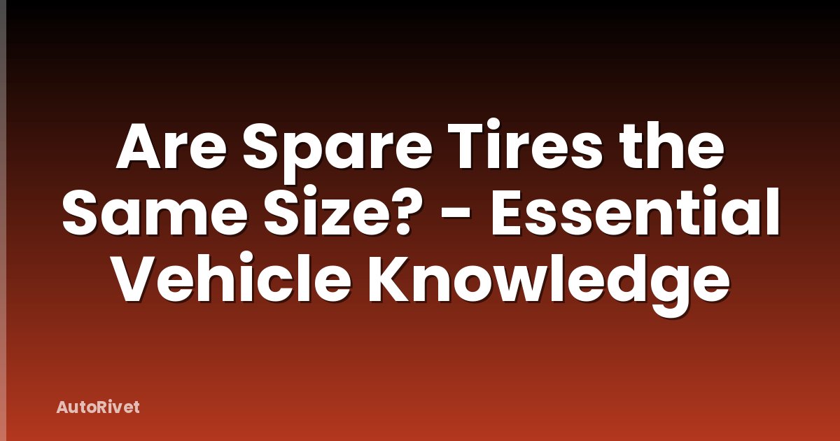 Are Spare Tires the Same Size? - Essential Vehicle Knowledge