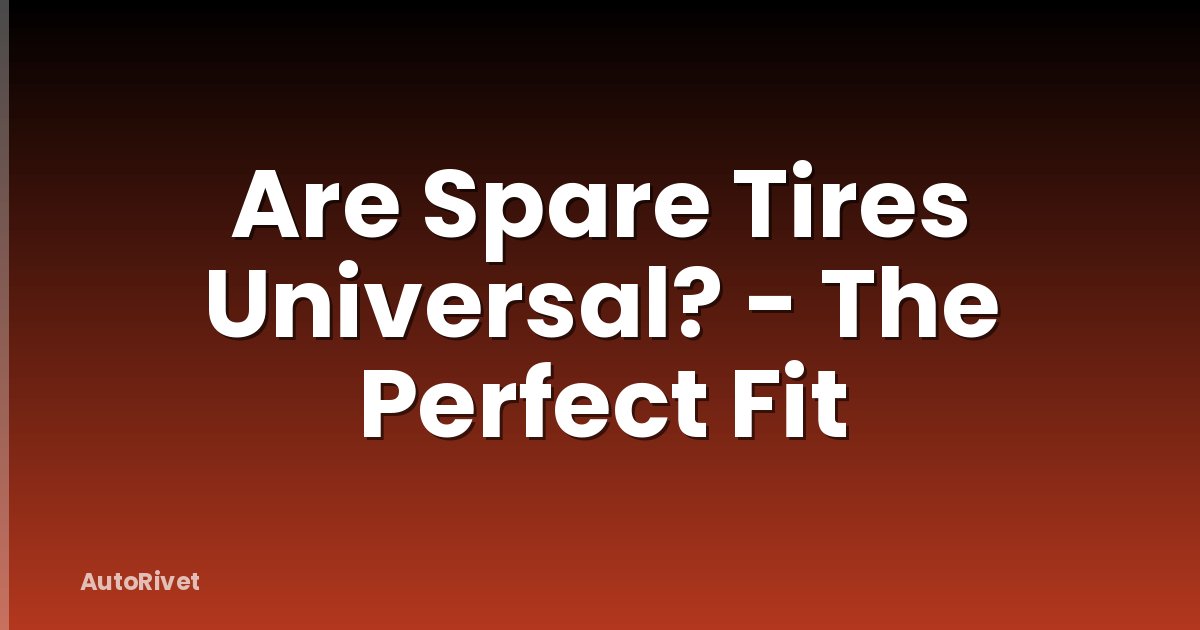 Are Spare Tires Universal? - The Perfect Fit