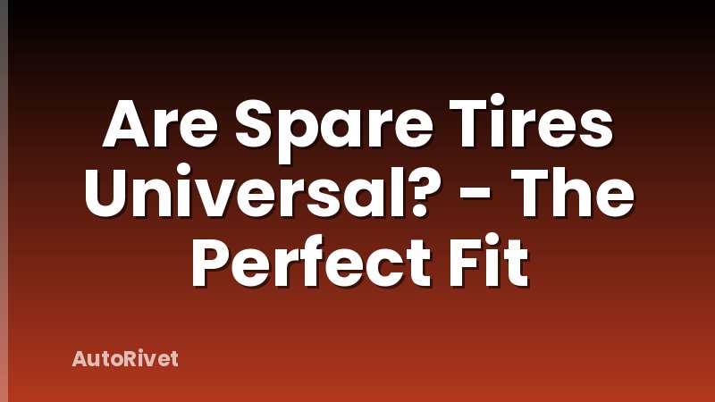 Are Spare Tires Universal? - The Perfect Fit