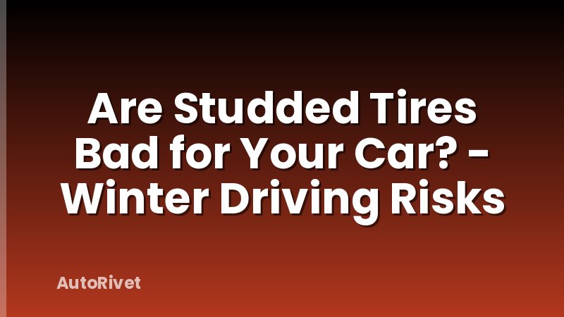 Are Studded Tires Bad for Your Car? - Winter Driving Risks