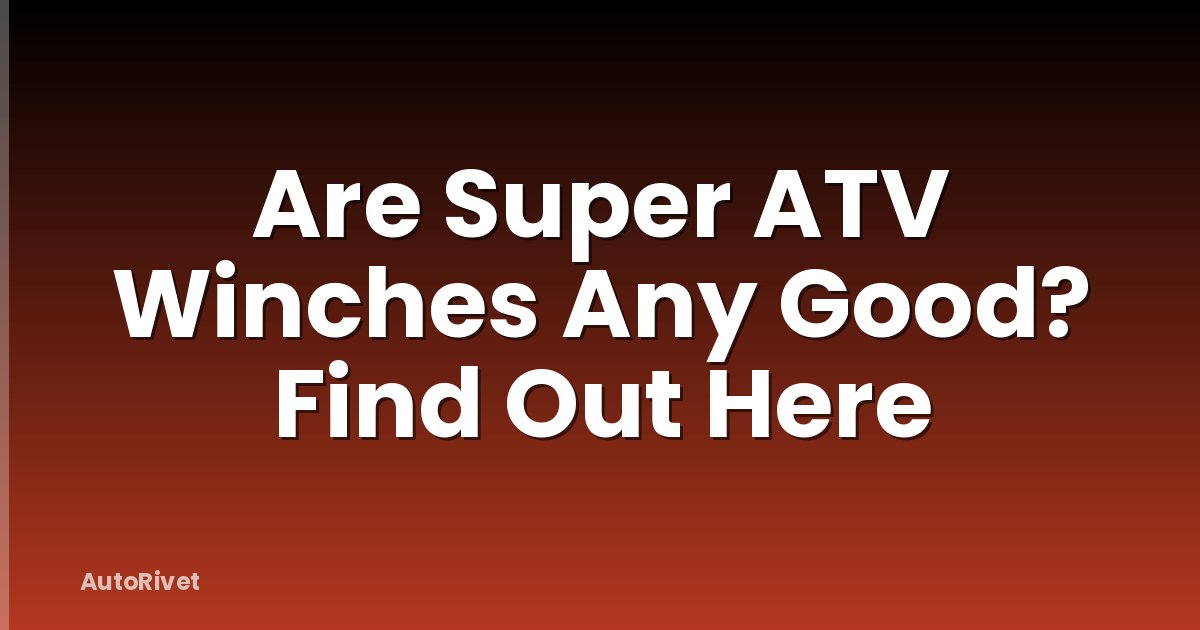 Are Super ATV Winches Any Good? Find Out Here