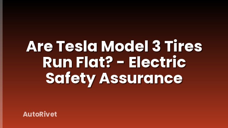 Are Tesla Model 3 Tires Run Flat? - Electric Safety Assurance