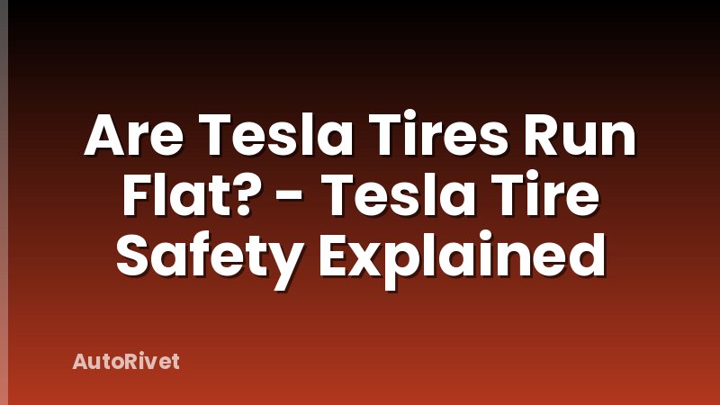 Are Tesla Tires Run Flat? - Tesla Tire Safety Explained