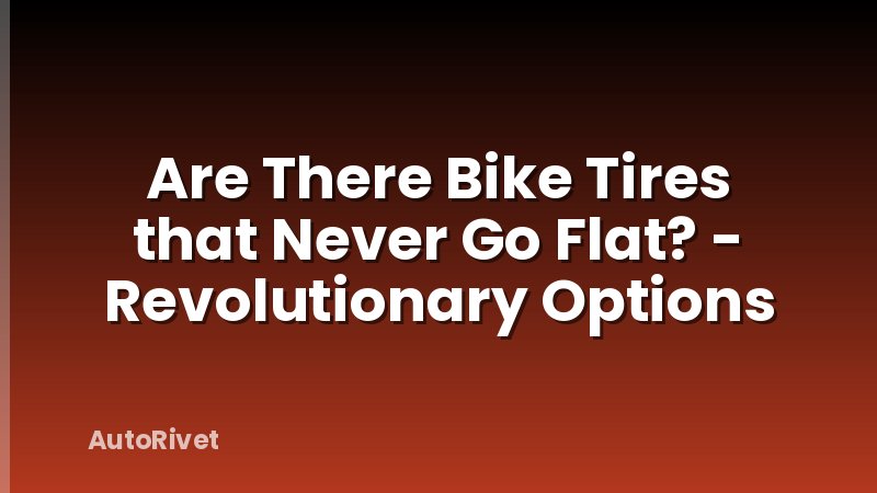 Are There Bike Tires that Never Go Flat? - Revolutionary Options