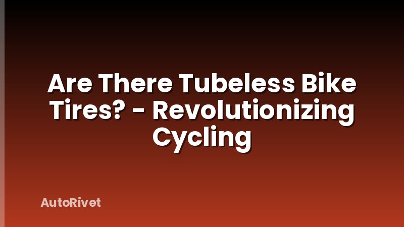 Are There Tubeless Bike Tires? - Revolutionizing Cycling