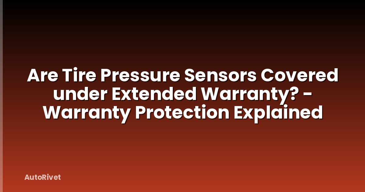 Are Tire Pressure Sensors Covered under Extended Warranty? - Warranty Protection Explained