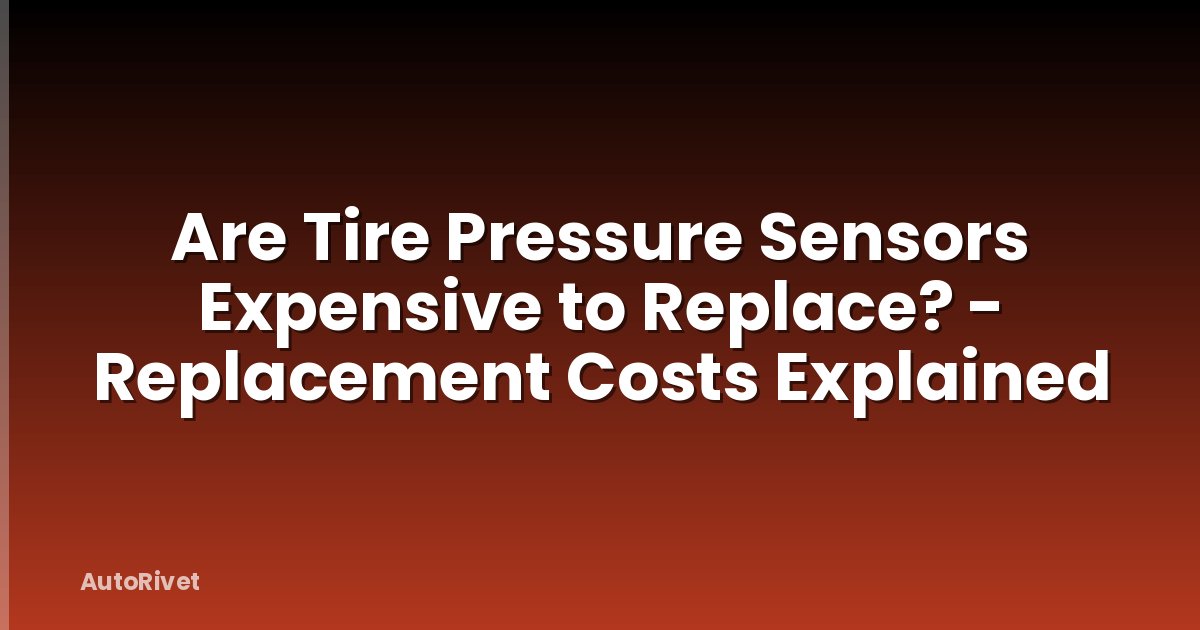 Are Tire Pressure Sensors Expensive to Replace? - Replacement Costs Explained