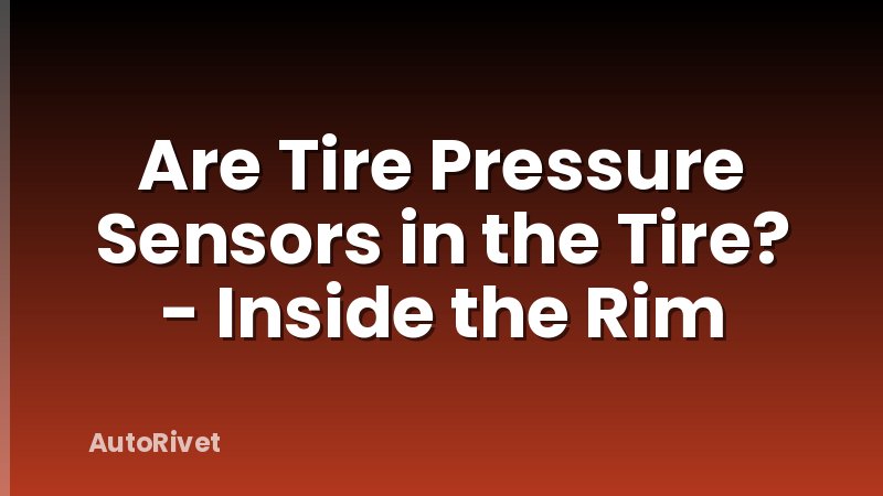 Are Tire Pressure Sensors in the Tire? - Inside the Rim