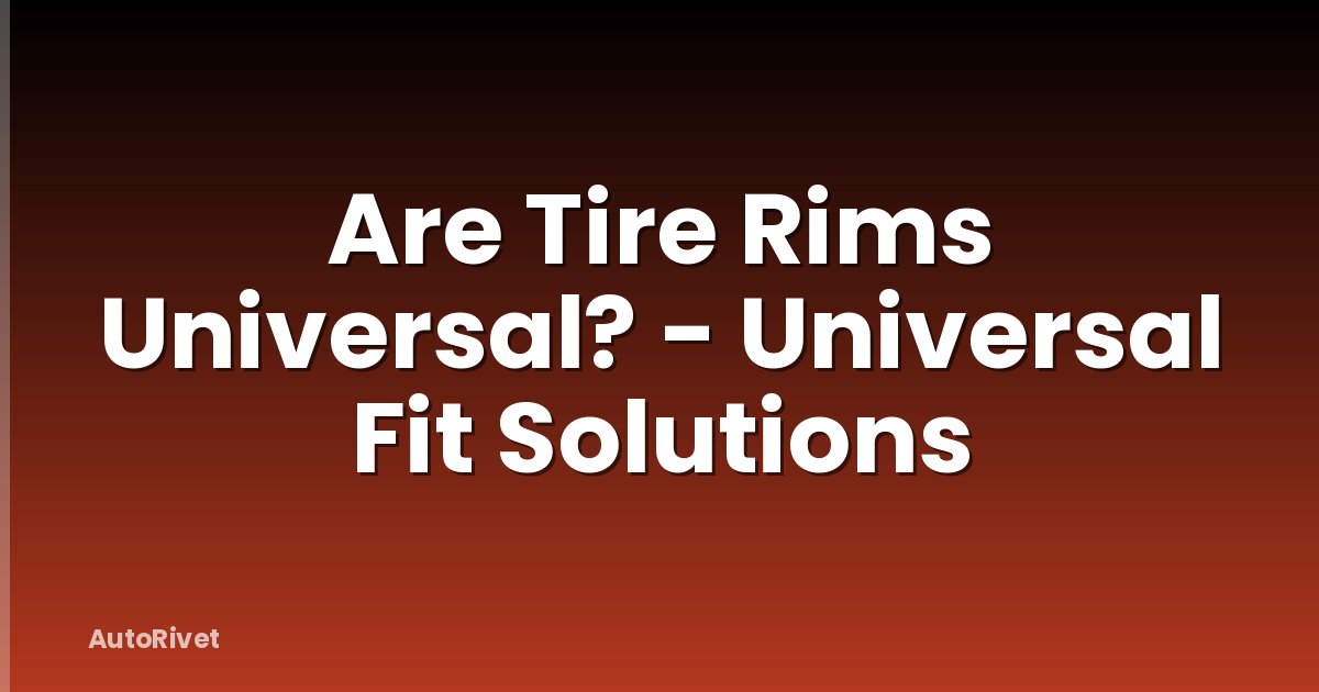 Are Tire Rims Universal? - Universal Fit Solutions