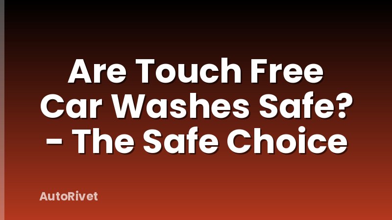Are Touch Free Car Washes Safe? - The Safe Choice