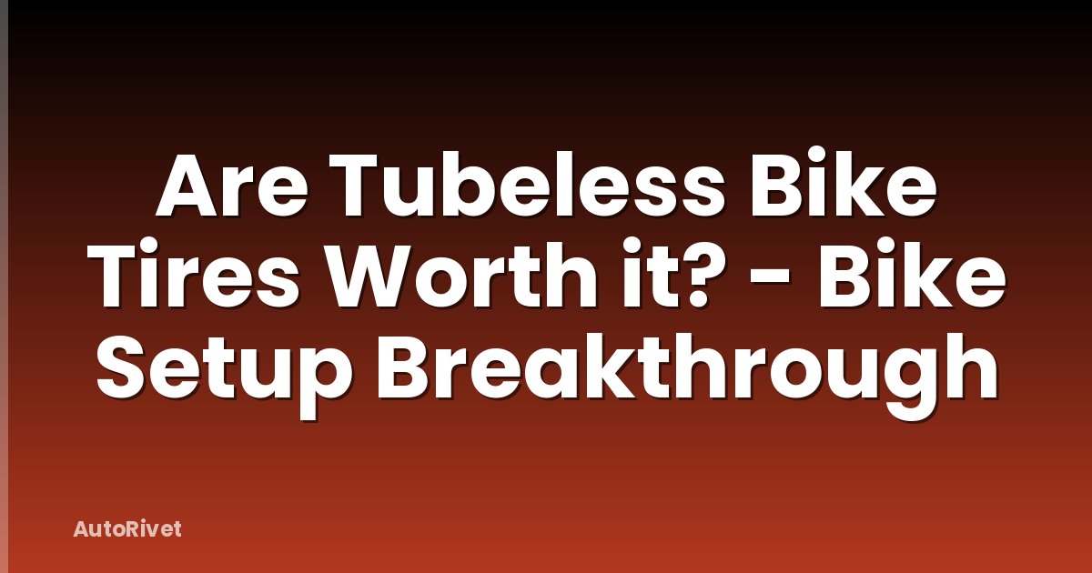 Are Tubeless Bike Tires Worth it? - Bike Setup Breakthrough