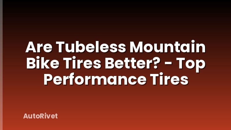 Are Tubeless Mountain Bike Tires Better? - Top Performance Tires