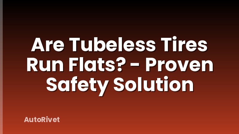 Are Tubeless Tires Run Flats? - Proven Safety Solution
