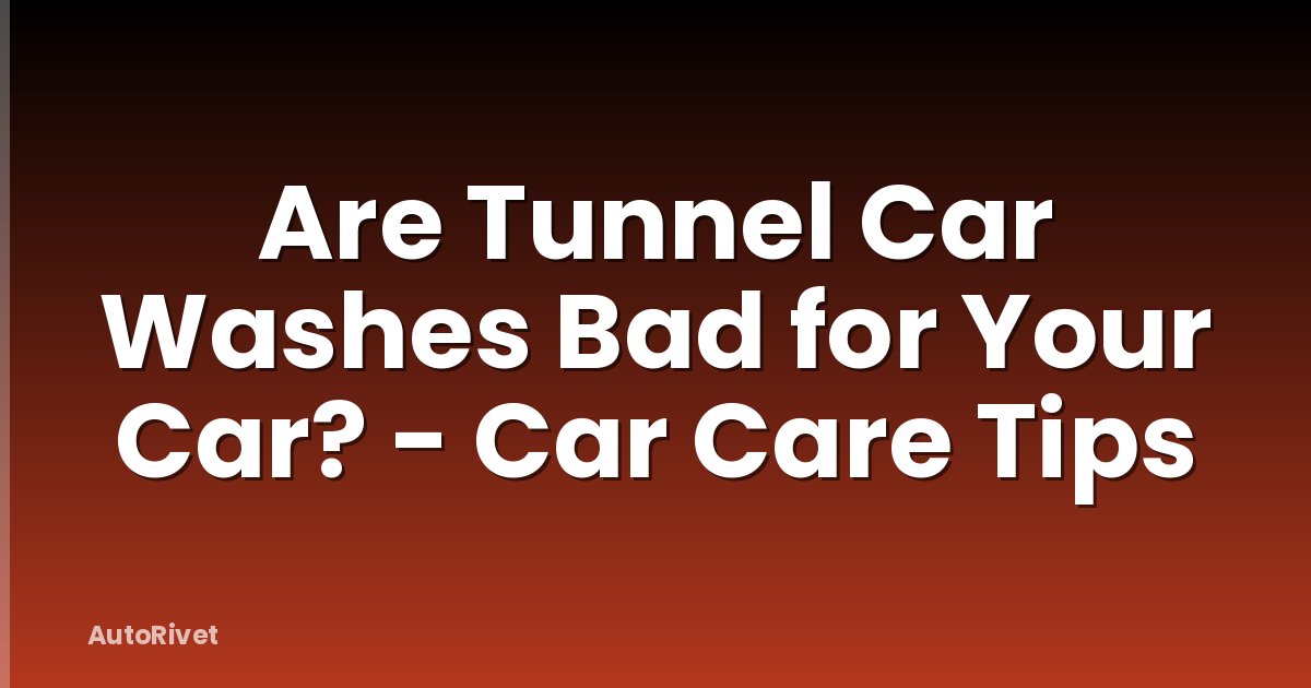 Are Tunnel Car Washes Bad for Your Car? - Car Care Tips