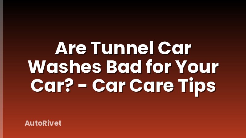 Are Tunnel Car Washes Bad for Your Car? - Car Care Tips