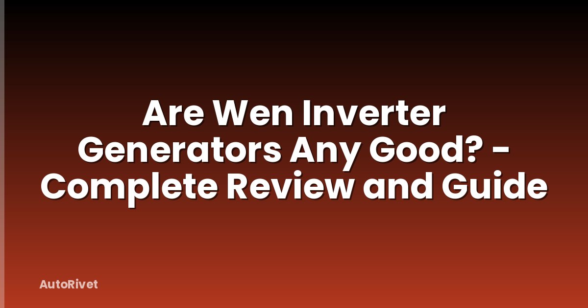 Are Wen Inverter Generators Any Good? - Complete Review and Guide