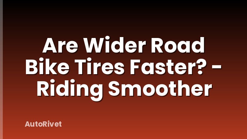 Are Wider Road Bike Tires Faster? - Riding Smoother