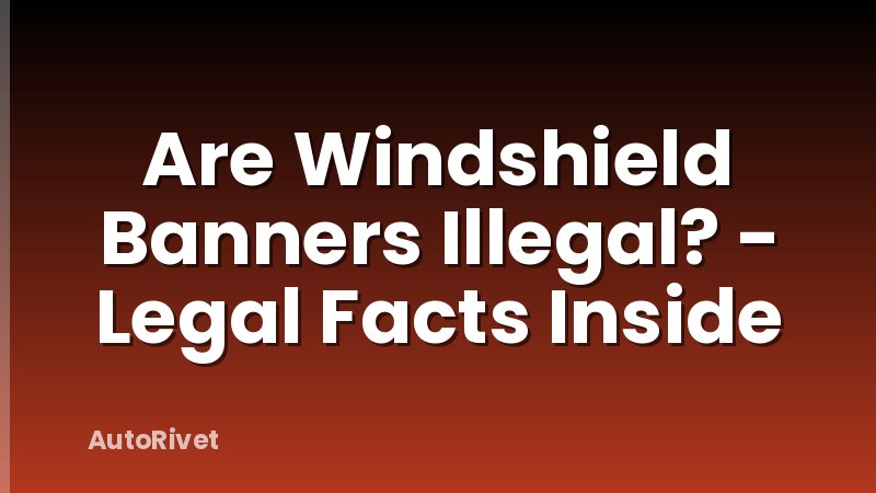 Are Windshield Banners Illegal? - Legal Facts Inside
