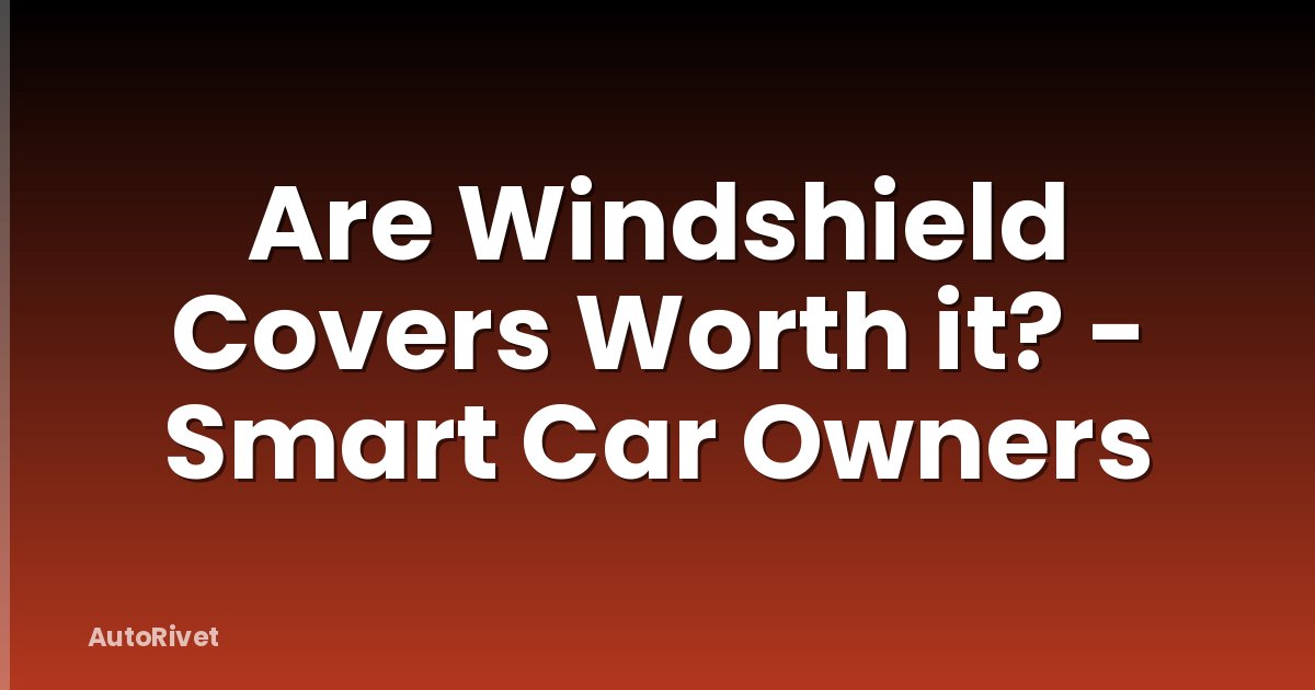 Are Windshield Covers Worth it? - Smart Car Owners