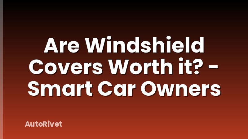 Are Windshield Covers Worth it? - Smart Car Owners