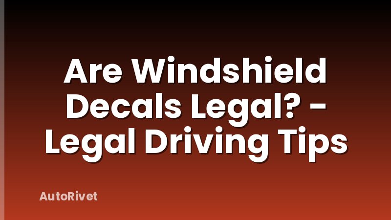 Are Windshield Decals Legal? - Legal Driving Tips