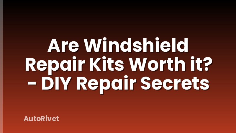 Are Windshield Repair Kits Worth it? - DIY Repair Secrets