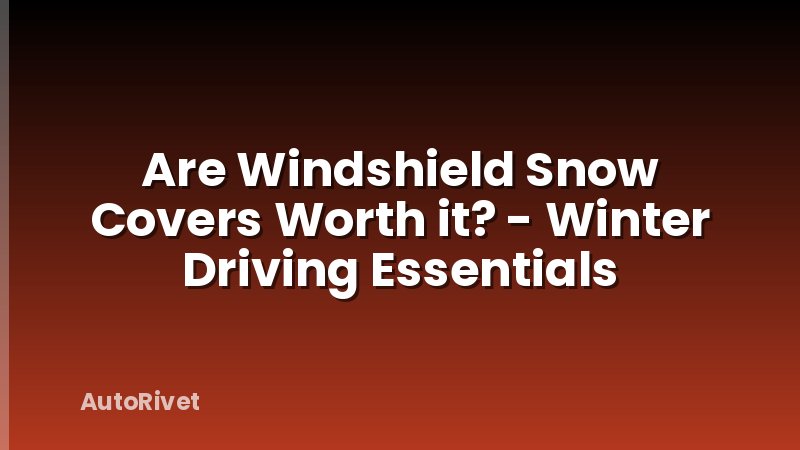Are Windshield Snow Covers Worth it? - Winter Driving Essentials