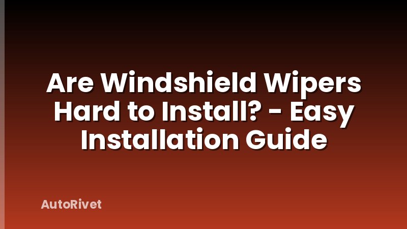 Are Windshield Wipers Hard to Install? - Easy Installation Guide