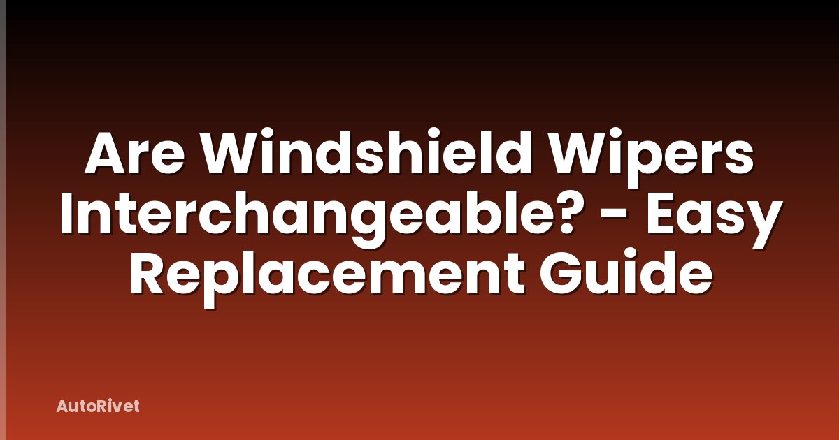 Are Windshield Wipers Interchangeable? - Easy Replacement Guide
