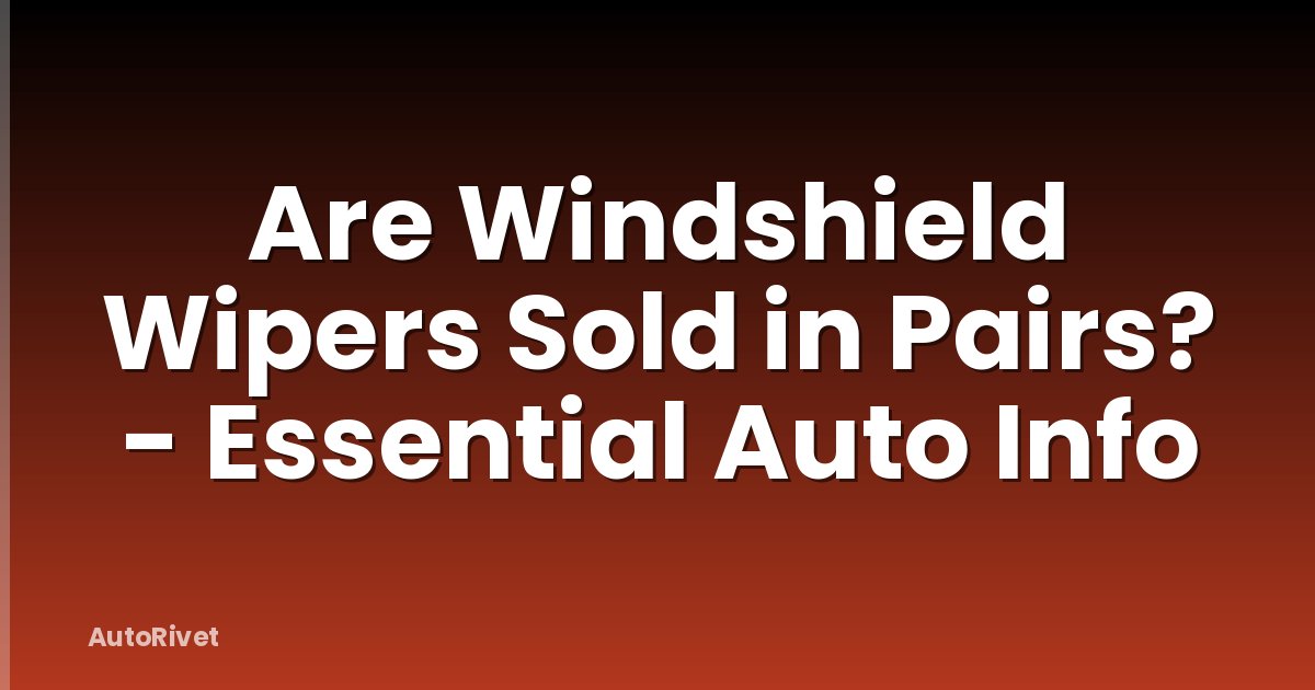 Are Windshield Wipers Sold in Pairs? - Essential Auto Info