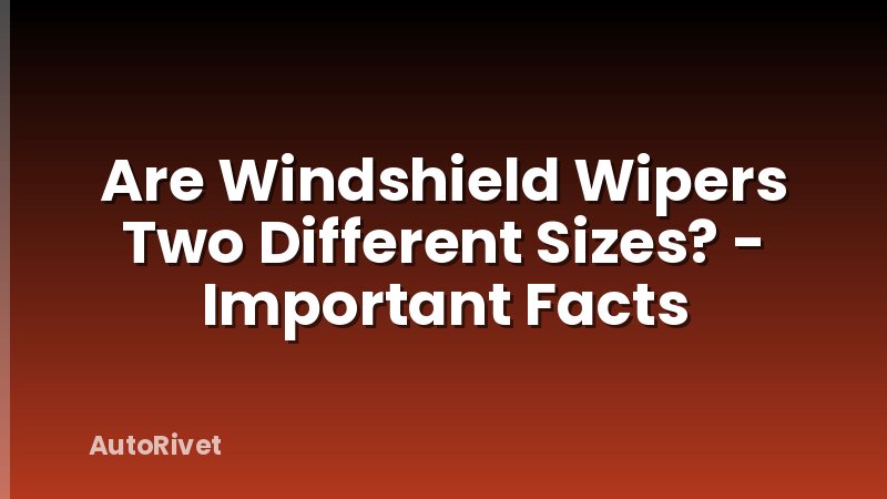 Are Windshield Wipers Two Different Sizes? - Important Facts