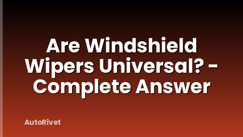 Are Windshield Wipers Universal? - Complete Answer