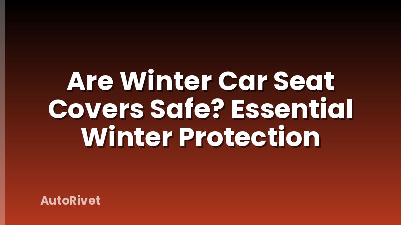 Are Winter Car Seat Covers Safe? Essential Winter Protection