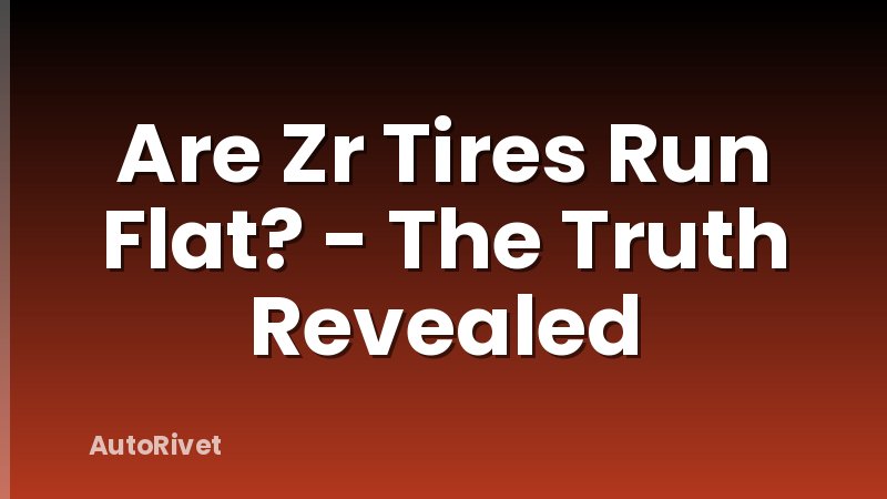 Are Zr Tires Run Flat? - The Truth Revealed