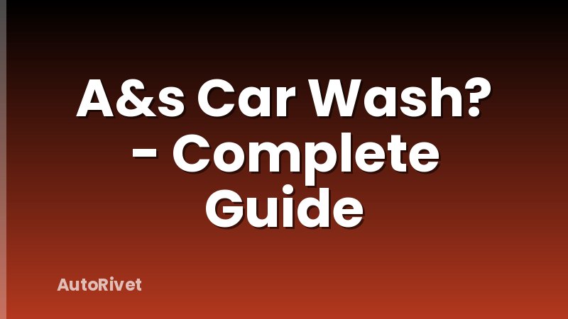 A&s Car Wash? - Complete Guide