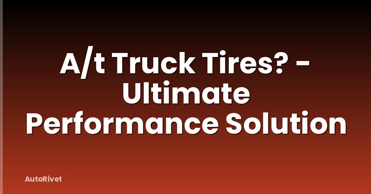 A/t Truck Tires? - Ultimate Performance Solution