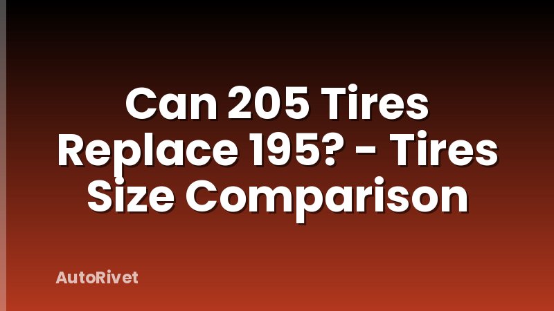 Can 205 Tires Replace 195? - Tires Size Comparison