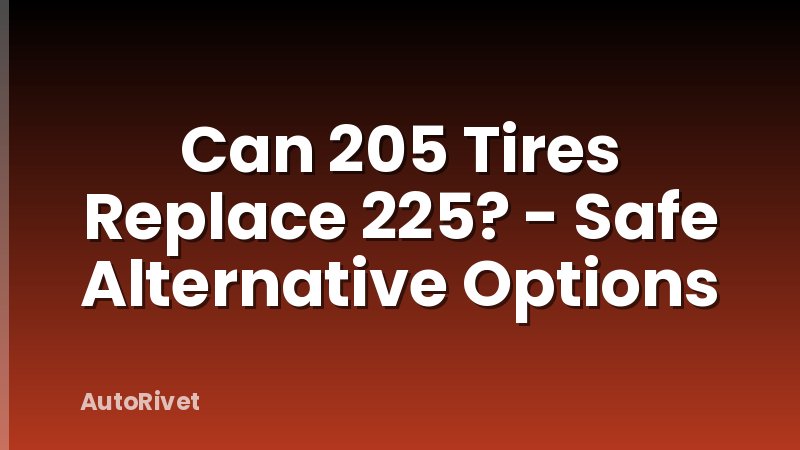 Can 205 Tires Replace 225? - Safe Alternative Options