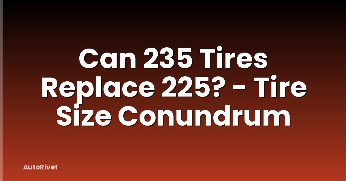 Can 235 Tires Replace 225? - Tire Size Conundrum